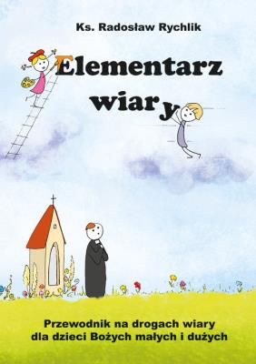 Elementarz wiary. Autor: Rychlik Radosław. SmakLiter.pl Okładka książki Elementarz wiary