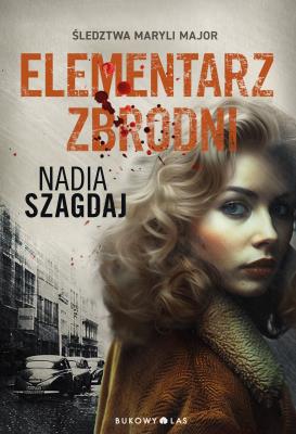 Elementarz zbrodni. Śledztwa Maryli Major. Autor: Szagdaj Nadia. SmakLiter.pl Okładka książki Elementarz zbrodni. Śledztwa Maryli Major