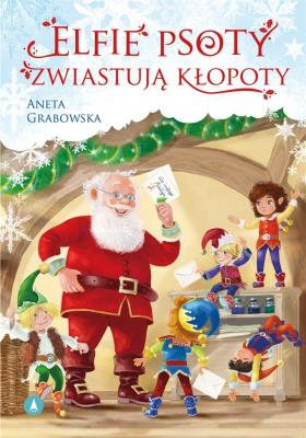Elfie psoty zwiastują kłopoty. Autor: Grabowska Aneta. SmakLiter.pl Okładka książki Elfie psoty zwiastują kłopoty