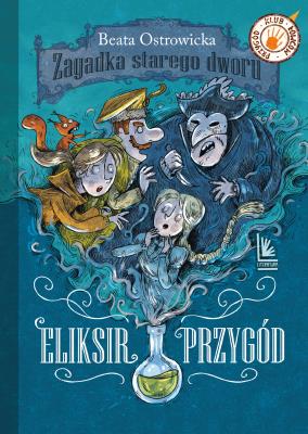 Okładka książki Eliksir przygód. Zagadka starego dworu. Klub łowców przygód. Tom 1 wyd. 8