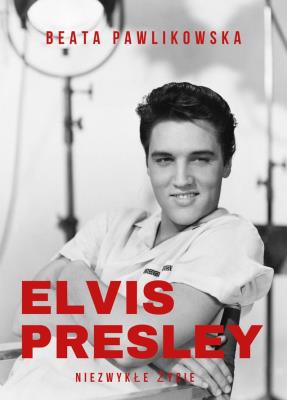 Okładka książki Elvis Presley. Niezwykłe życie
