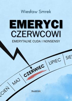 Okładka książki Emeryci czerwcowi. Emerytalne cuda i nonsensy