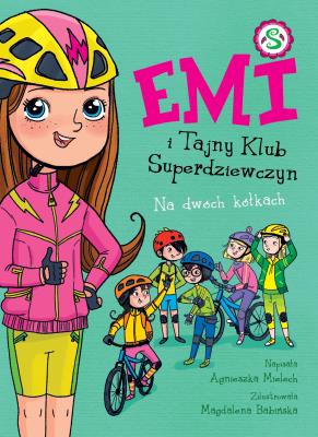Emi i Tajny Klub Superdziewczyn 15 Na dwóch kółkach. Autor: Agnieszka Mielech. SmakLiter.pl Okładka książki Emi i Tajny Klub Superdziewczyn 15 Na dwóch kółkach
