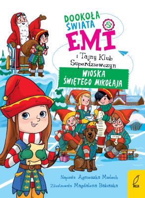 Emi i Tajny Klub Superdziewczyn T.5 Dookoła świata Wioska Świętego Mikołaja. Autor: Agnieszka Mielech. SmakLiter.pl Okładka książki Emi i Tajny Klub Superdziewczyn T.5 Dookoła świata Wioska Świętego Mikołaja