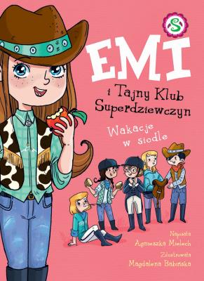 Emi i Tajny Klub Superdziewczyn. Wakacje w siodle. Autor: Agnieszka Mielech. SmakLiter.pl Okładka książki Emi i Tajny Klub Superdziewczyn. Wakacje w siodle