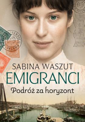 Emigranci. Podróż za horyzont. Autor: Waszut Sabina. SmakLiter.pl Okładka książki Emigranci. Podróż za horyzont