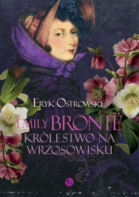Emily Bronte. Królestwo na wrzosowisku. Autor: Ostrowski Eryk. SmakLiter.pl Okładka książki Emily Bronte. Królestwo na wrzosowisku