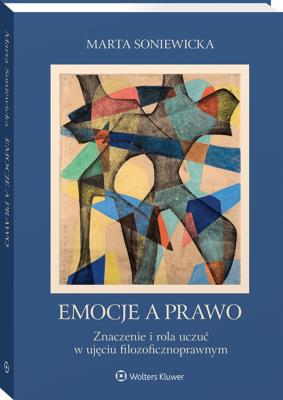 Okładka książki Emocje a prawo. Znaczenie i rola uczuć w ujęciu filozoficznoprawnym