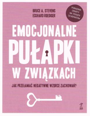 Emocjonalne pułapki w związkach. Jak przełamać negatywne wzorce zachowań?. Autor: Bruce A. Stevens, Roediger Eckhard. SmakLiter.pl Okładka książki Emocjonalne pułapki w związkach. Jak przełamać negatywne wzorce zachowań?