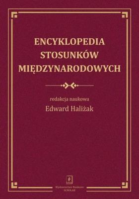 Encyklopedia stosunków międzynarodowych. Autor: Haliżak Edward. SmakLiter.pl Okładka książki Encyklopedia stosunków międzynarodowych