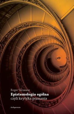 Epistemologia ogólna, czyli krytyka poznania. Autor: Roger Verneaux. SmakLiter.pl Okładka książki Epistemologia ogólna, czyli krytyka poznania