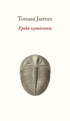 Epoka wymierania. Autor: Tomasz Jastrun. SmakLiter.pl Okładka książki Epoka wymierania