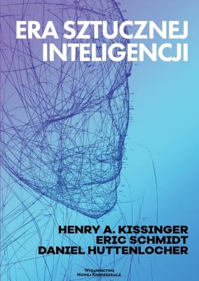 Era Sztucznej Inteligencji. Autor: Huttenlocher Daniel, Schmidt Eric, Kissinger Henry A.. SmakLiter.pl Okładka książki Era Sztucznej Inteligencji