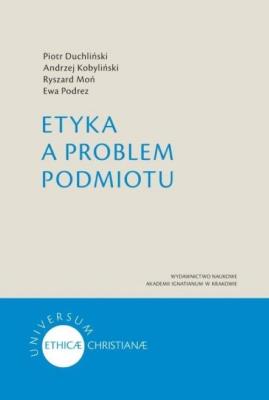 Etyka a problem podmiotu. Autor: Piotr Duchliński, Kobyliński Andrzej, Moń Ryszard. SmakLiter.pl Okładka książki Etyka a problem podmiotu