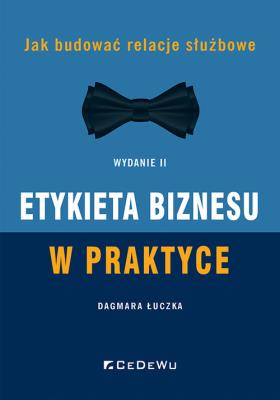 Okładka książki Etykieta biznesu w praktyce. Jak budować relacje służbowe (Wyd. II)