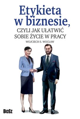 Etykieta w biznesie. Autor: Wojciech S. Wocław (red.). SmakLiter.pl Okładka książki Etykieta w biznesie