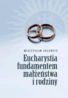 Okładka książki Eucharystia fundamentem małżeństwa i rodziny