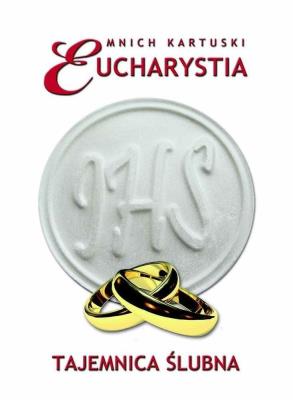 Eucharystia. Tajemnica ślubna. Autor: Mnich kartuski. SmakLiter.pl Okładka książki Eucharystia. Tajemnica ślubna