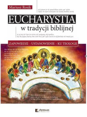 Eucharystia w tradycji biblijnej. Autor: Rosik Mariusz. SmakLiter.pl Okładka książki Eucharystia w tradycji biblijnej