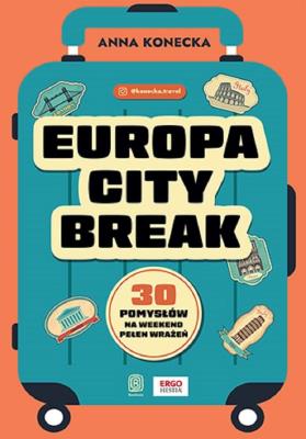 Okładka książki Europa city break. 30 pomysłów na weekend pełen wrażeń
