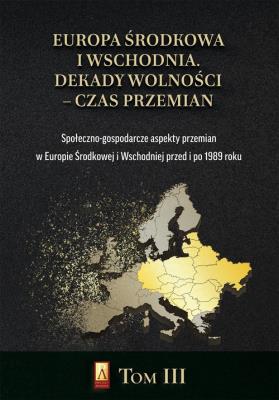 Europa Środkowa i Wschodnia. Dekady wolności T.3. Autor:   Praca zbiorowa. SmakLiter.pl Okładka książki Europa Środkowa i Wschodnia. Dekady wolności T.3