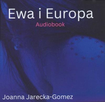 Ewa i Europa - Audiobook. Autor: Joanna Jarecka-Gomez. SmakLiter.pl Okładka książki Ewa i Europa - Audiobook