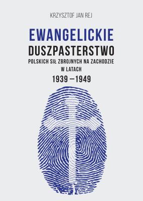 Okładka książki Ewangelickie duszpasterstwo Polskich Sił Zbrojnych na Zachodzie w latach 1939-1949