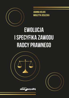 Okładka książki Ewolucja i specyfika zawodu radcy prawnego
