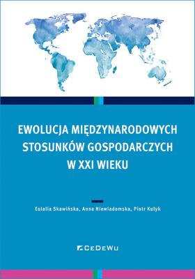 Ewolucja międzynarodowych stosunków gospodarczych. Autor: Skawińska Eulalia, Anna Niewiadomska, Kułyk Piotr. SmakLiter.pl Okładka książki Ewolucja międzynarodowych stosunków gospodarczych