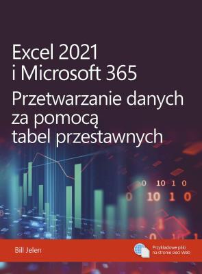 Excel 2021 i Microsoft 365. Przetwarzanie danych. Autor: Jelen Bill. SmakLiter.pl Okładka książki Excel 2021 i Microsoft 365. Przetwarzanie danych