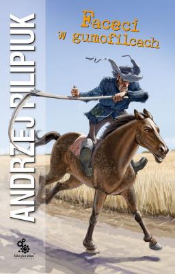 Faceci w gumofilcach. Autor: Andrzej Pilipiuk. SmakLiter.pl Okładka książki Faceci w gumofilcach