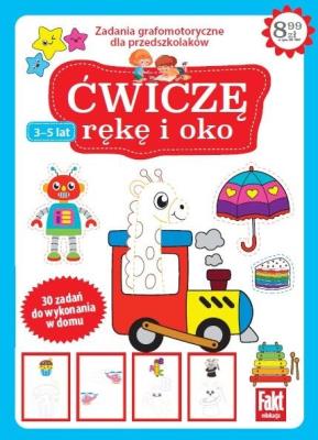 Fakt edukacja. Ćwiczę rękę i oko. Autor:   Praca zbiorowa. SmakLiter.pl Okładka książki Fakt edukacja. Ćwiczę rękę i oko