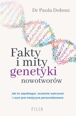 Fakty i mity genetyki nowotworów. Autor: Dobosz Paula. SmakLiter.pl Okładka książki Fakty i mity genetyki nowotworów