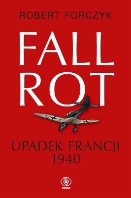 Okładka książki Fall Rot. Upadek Francji 1940