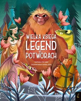 Fantastyczne Stworzenia Wielka księga legend o potworach. Autor: Tea Orsi. SmakLiter.pl Okładka książki Fantastyczne Stworzenia Wielka księga legend o potworach