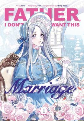 Father, I Don’t Want This Marriage, Vol. 1. Autor: Hong Heesu, Yuri. SmakLiter.pl Okładka książki Father, I Don’t Want This Marriage, Vol. 1