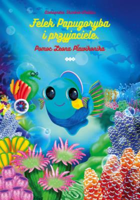 Okładka książki Felek Papugoryba i przyjaciele