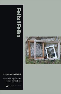 Felix i Felka. Autor: Hans Joachim Schdlich. SmakLiter.pl Okładka książki Felix i Felka