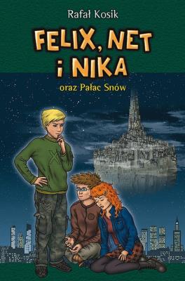 Felix, Net i Nika oraz Pałac Snów T.3. Autor: Kosik Rafał. SmakLiter.pl Okładka książki Felix, Net i Nika oraz Pałac Snów T.3