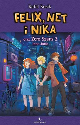 Felix, Net i Nika oraz Zero Szans 2. Inne Jutro. Autor: Kosik Rafał. SmakLiter.pl Okładka książki Felix, Net i Nika oraz Zero Szans 2. Inne Jutro