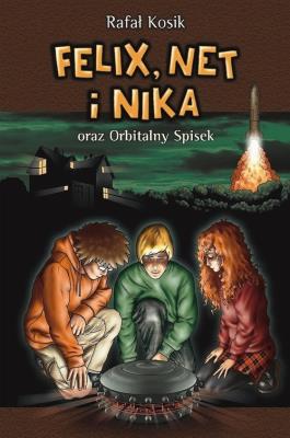 Felix, Net i Nika T.5 oraz Orbitalny Spisek. Autor: Kosik Rafał. SmakLiter.pl Okładka książki Felix, Net i Nika T.5 oraz Orbitalny Spisek