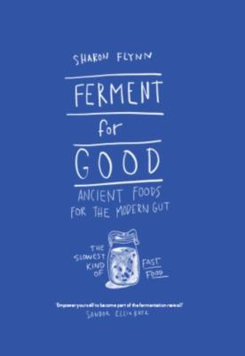 Ferment For Good. Autor: Flynn Sharon. SmakLiter.pl Okładka książki Ferment For Good