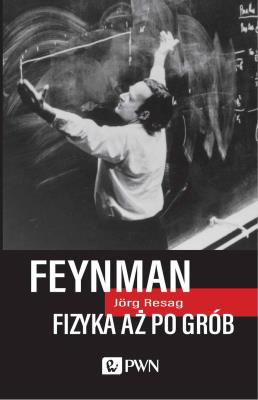 Feynman Fizyka aż po grób. Autor: Jörg Resag. SmakLiter.pl Okładka książki Feynman Fizyka aż po grób