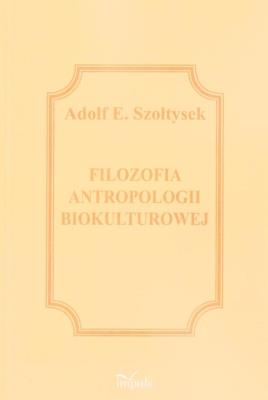 Filozofia antropologii biokulturowej. Autor: Szołtysek Adolf E.. SmakLiter.pl Okładka książki Filozofia antropologii biokulturowej
