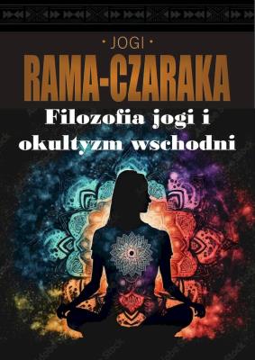 Filozofia jogi i okultyzm wschodni. Autor: Rama-Czaraka Jogi. SmakLiter.pl Okładka książki Filozofia jogi i okultyzm wschodni