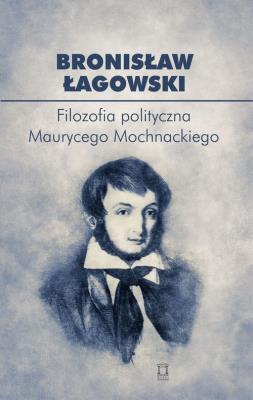 Okładka książki Filozofia polityczna Maurycego Mochnackiego
