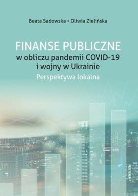 Finanse Publiczne w obliczu pandemii COVID -19 i wojny w Ukrainie.. Autor: Sadowska Beata, Zielińska Oliwia. SmakLiter.pl Okładka książki Finanse Publiczne w obliczu pandemii COVID -19 i wojny w Ukrainie.