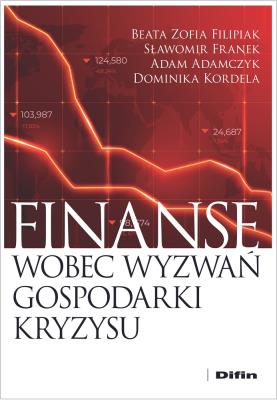 Finanse wobec wyzwań gospodarki kryzysu. Autor: Filipiak Beata, Franek Sławomir, Adamczyk Adam, Kordela Dominika. SmakLiter.pl Okładka książki Finanse wobec wyzwań gospodarki kryzysu