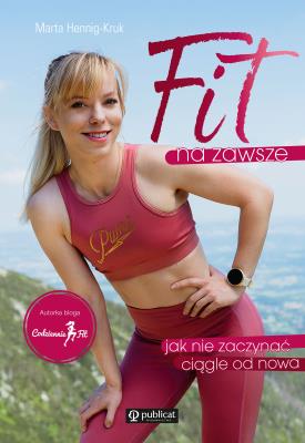 Okładka książki Fit na zawsze. Jak nie zaczynać ciągle od nowa - uszkodzone