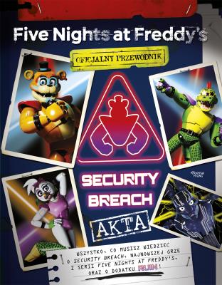 Five Nights at Freddy's: Akta Security Breach. Oficjalny przewodnik. Autor: Scott Cawthon. SmakLiter.pl Okładka książki Five Nights at Freddy's: Akta Security Breach. Oficjalny przewodnik